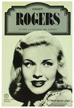 Ginger Rogers. Storia Illustrata del Cinema