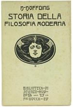 Storia della Filosofia Moderna. Esposizione della Storia della Filosofia dalla Fine del Rinascimento Fino ai Giorni Nostri. Volume Primo