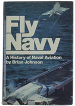 Fly Navy. a History of Naval Aviation