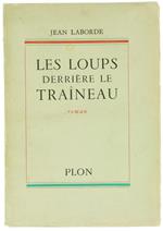 Les Loups Derriere le Traineau. Roman