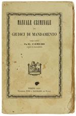 Manuale Criminale Pei Giudici di Mandamento Considerati Come Uffiziali di Polizia Giudiziaria e Come Ausiliari e Delegati del Giudica Istruttor