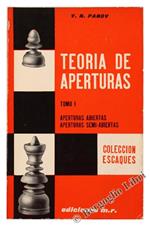 Teoria de Aperturas. Tomo I: Aperturas Abiertas. Aperturas Semi-Abiertas. Tomo II: Aperturas Cerradas