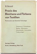 PraXIs des Bleichens und Färbens Von Textilien. Mechanische und Chemische Technologie