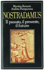 Nostradamus. Il Passato, il Presente, il Futuro