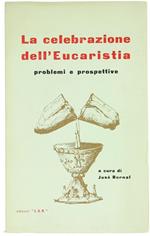 La Celebrazione dell'Eucaristia. Problemi e Prospettive