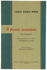 Il Franco Cacciatore. Opera Romantica in 3 Atti di Federico Kind. Versione Ritmica di Bruno Bruni