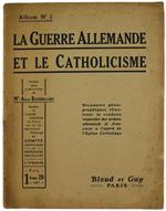 La Guerre Allemande et le Catholicisme. Documents Photographiques Illustrant la Conduite Respective des Armées Allemande et Française Ál'Égard de l'Eglise Catholique