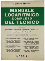 Manuale Logaritmico Completo del Tecnico ad Uso degli Ingegneri, Architetti, Geometri, Periti Ecc. con Cinque Cifre Decimali