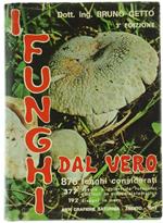 I Funghi dal Vero. 876 Funghi Considerati. 377 Specie a Colori da Fotocolor Originali in Ordine Sistematico. 192 Disegni in Nero