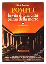 Pompei. La Vita di una Città Prima della Morte