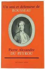 Un Ami et Defenseur de Rousseau. Pierre Alexandre du Peyrou