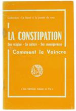 La Constipation. Son Origine - Sa Nature - Ses Conséquences - Comment la Vaincre