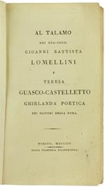 Al Talamo dei Neo-Sposi Gioanni Battista Lomellini e Teresa Guasco-Castelletto. Ghirlanda Poetica dei Pastori della Dora