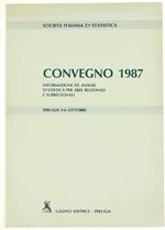 Convegno 1987. Informazione ed Analisi Statistica per Aree Regionali e Subregionali. Perugia 5-6 Ottobre