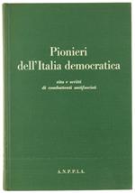 Pionieri dell'Italia Democratica. Vita e Scritti di Combattenti Antifascisti