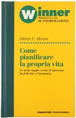 Come Pianificare la Propria Vita. le Sette Tappe Verso il Successo, la Felicità e l'Armonia