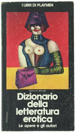 Dizionario della Letteratura Erotica. le Opere e gli Autori