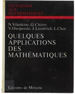 Quelques Applications Des Mathematiques. Méthode Des Approximations Successives - Gamme Simple (Structure De L'Échelle Musicale) - Quelques Applications De La Mécanique Aux Mécaniques - Méthode Cinématique Dans Les Problèmes De Géométrie Di: Vilenkine