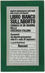 Libro Bianco Sull'Aborto. Cronaca Di Un Dramma Della Coscienza Italiana. Documenti Dei Dibattiti Parlamentari Nella Vi E Nella Vii Legislatura