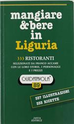 Mangiare & Bere In Liguria. 333 Ristoranti, Selezionati Da Franco Accame, Con Le Loro Storie, I Personaggi, I Prezzi