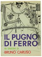 Il Pugno Di Ferro. 65 Disegni Di Bruno Caruso Sull'Italia, La Francia, Gli Usa, Il Messico, La Germania, L'Inghilterra, La Spagna, Il Congo, L'Iran, Hong-Kong, L'India E Il Giappone