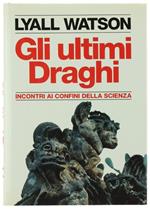 Gli Ultimi Draghi. Incontri Ai Confini Della Scienza