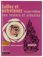 Taillez Et Entretenez Vous-Memes Vos Rosiers Et Arbustes