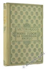 Marie Tudor. La Esmeralda. Angelo