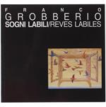 Franco Grobberio. Sogni Labili / Reves Labiles