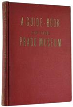 A Guide Book Of The Prado Museum. A Critical And Historical Study