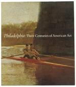 Philadelphia: Three Centuries Of American Art.Selections From The Bicentennial Exhibition At The Philadelphia Museum Of Art From April 11 To October 10, 1976