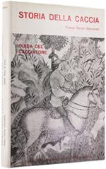 Storia Della Caccia. Guida Del Cacciatore