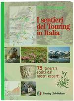 I Sentieri Del Touring In Italia. 75 Itinerari Scelti Dai Nostri Esperti