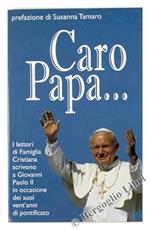 Caro Papa. I Lettori Di Famiglia Crisitiana Scrivono A Giovanni Paolo Ii Per I Suoi Vent'Anni Di Pontificato