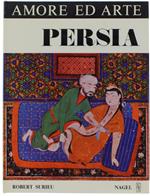 Persia. Amore Ed Arte. Saggio Sulle Rappresentazioni Erotiche E Sull'Amore Nell'Iran Di Altri Tempi. A Cura Di Giuseppe Tucci