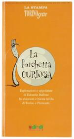 La Forchetta Curiosa. Esplorazioni E Spigolature Di Edoardo Ballone Fra Ristoranti E Buona Tavola Di Torino E Piemonte