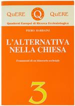 L' Alternativa Nella Chiesa. Frammenti Di Un Itinerario Ecclesiale