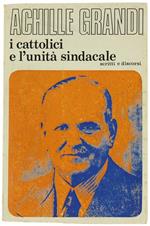 I Cattolici E L'Unità Sindacale. Scritti E Discorsi 1944-1946. A Cura Di Walter Tobagi