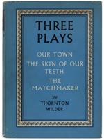 Three Plays. Our Town. The Skin Of Our Teeth. The Matchmaker