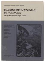 L' Azione Dei Mazziniani In Romagna Nei Primi Decenni Dopo L'Unità. Atti Del I Convegno Di Studi Mazziniani Storico-Politici. Ravenna, 28-29 Ottobre 1972