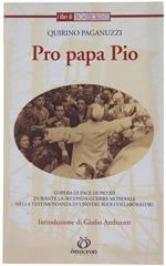 Pro Papa Pio. L'Opera Di Pace Di Pio Xii Durante La Seconda Guerra Mondiale Nella Testimonianza Di Uno Dei Suoi Collaboratori