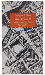 Promenades Dans Les Rues De Paris. Promenades Du Marquis De Rochegude À Travers Tous Les Arrondissements De Paris Parcourus De Nouveau Par Jean-Paul Clébert. Tome 2: Les Arrondissements De La Rive Droite