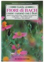 Guida Ai Fiori Di Bach. Come Curarsi Con I Fiori