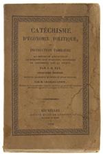 Catechisme Complet D'economie Politique, Ou Instruction Familière Qui Montre De Quelle Façon Les Richesses Sont Produites, Ditribuées Et Consommées Dans La Société