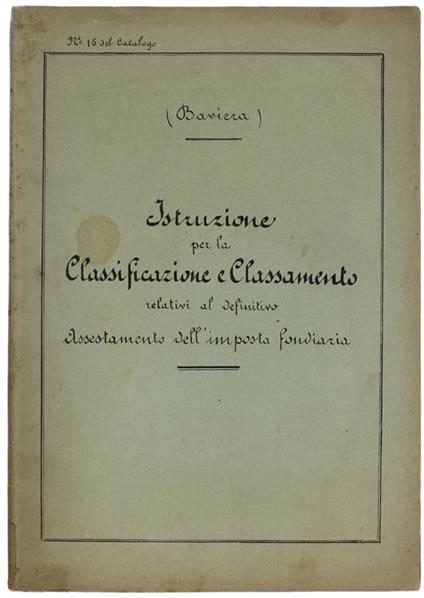Baviera. Istruzione Per La Classificazione e Classamento Relativi Al Definitivo Assestamento Dell'imposta Fondiaria (Decreto De 19/1/1830) - copertina