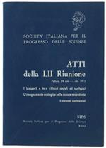 Atti Della Lii Riunione : I Trasporti e Loro Riflessi Sociali Ed Ecologici. L'insegnamento Ecologico Nella Scuola Secondaria. I Sistemi Audiovisivi