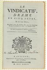 Le Vindicatif, Drame En Cinq Actes Et En Vers Libres. Représenté, Pour La Premiere Fois, Par Les Comédiens François Ordinaires Du Roi, Le 2 Juillet 1774