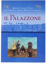 Il Palazzone. Appunti E Ricordi Sui 50 Anni Dell Coopertiva Agricola Braccianti Di Fusignano. 1945-1995