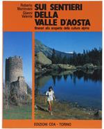 Sui Sentieri Della Valle D'aosta. Itinerari Alla Scoperta Della Cultura Alpina