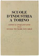 Scuole D'Industria A Torino. Cento E Cinquant'Anni Delle Scuole Tecniche San Carlo